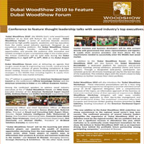 The Dubai WoodShow is the foremost exhibition that offers you a chance to meet wood and woodworking professionals and develop ideas for increasing the range and quality of your business and learn up new techniques and sources of supply. 